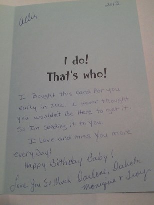 Allie, I bought you this birthday card before you left us. I miss you. Love YOU!!
