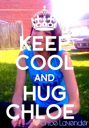 Keep cool and hug chloe. She'd always make you laugh no matter what.