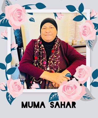 Muma Saher, your love is still our guide and you will always remain in our hearts.