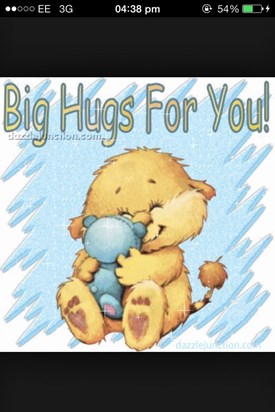 Big hugs from me to you baby boy xxxx