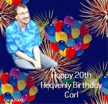 Happy 20th Heavenly Birthday Carl