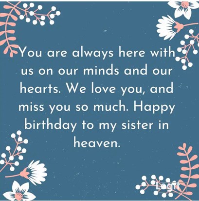 Happy Heavenly Birthday Shirl love and miss you always love from your little sister Debbie xxxx