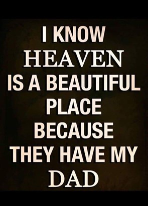 Hi dad this is so true, Christmas is getting closer and I'm still feeling so very lost with out you dad love and miss you so much xxxx
