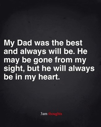 Always and forever dad I love and miss you so much 