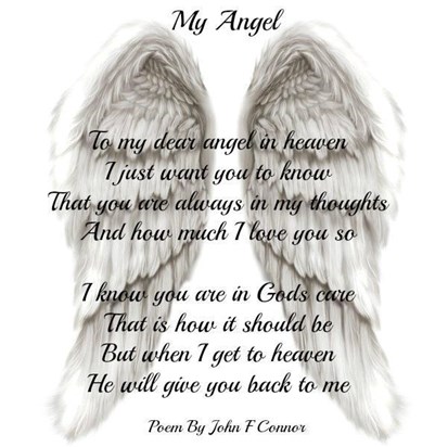 My angel To my dear angel in heaven I just want you to know that you are always in my thoughts and h