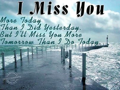 I miss you more yesterday.....