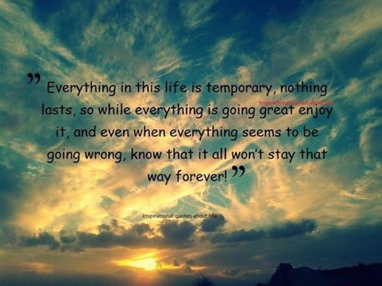 Everything is temporary- good things are coming your way!