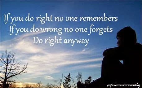 Always choose to do what is right because if you choose wrong there will always be guilt and shame