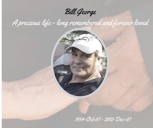 Bill George A precious life - long remembered and forever loved xo
