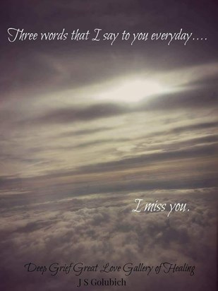 Just SIX words, I miss you, I love you xxx