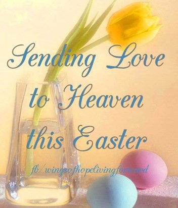 Sending Love to Heaven on Easter