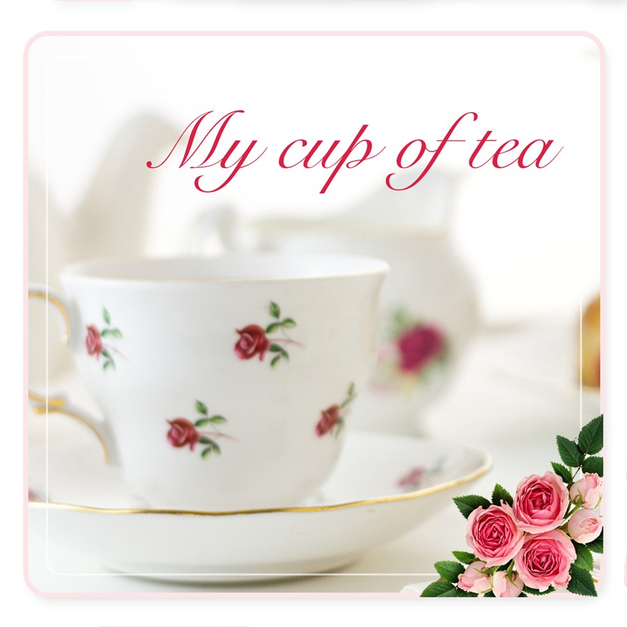 MY CUP OF TEA
