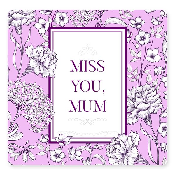 MISS YOU MUM - sent on 14th March 2021